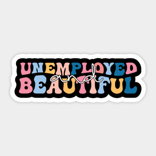 unemployed and beautiful , unemployed , jobless , beautiful , unemployed and beautiful quote , unemployed and beautiful saying Sticker